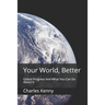 Your World, Better: Global Progress And What You Can Do About It