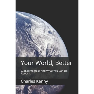 Your World, Better: Global Progress And What You Can Do About It
