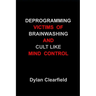 Deprogramming Victims of Brainwashing and Cult Like Mind Control: Methods You Can Immediately Apply