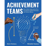 Achievement Teams: How a Better Approach to Plcs Can Improve Student Outcomes and Teacher Efficacy