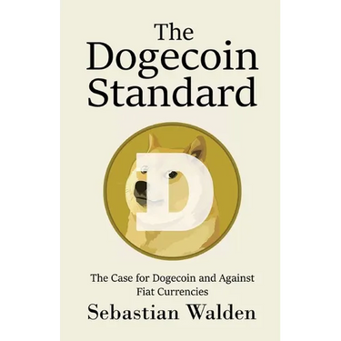 The Dogecoin Standard: The Case for Dogecoin and Against Fiat Currencies