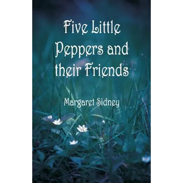 Five Little Peppers and their Friends