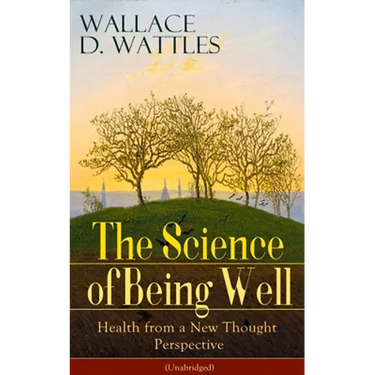 The Science of Being Well: Health from a New Thought Perspective (Unabridged)