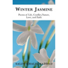 Winter Jasmine: Poems of Life, Conflict, Nature, Love and Faith