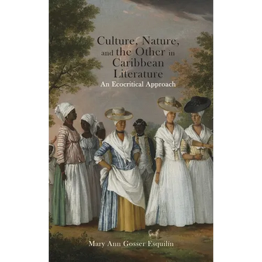 Culture, Nature, and the Other in Caribbean Literature: An Ecocritical Approach