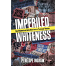 Imperiled Whiteness: How Hollywood and Media Make Race in Postracial America