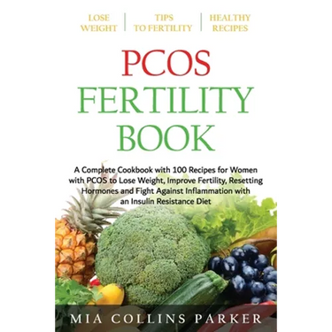 Pcos Fertility Book: A Complete Cookbook with 100 Recipes for Women with PCOS to Lose Weight, Improve Fertility, Resetting Hormones and Fig