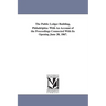 The Public Ledger Building, Philadelphia: With An Account of the Proceedings Connected With Its Opening June 20, 1867.