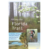 Hiking the Florida Trail: 1,100 Miles, 78 Days, Two Pairs of Boots, and One Heck of an Adventure