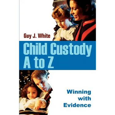 Child Custody A to Z: Winning with Evidence