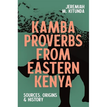 Kamba Proverbs from Eastern Kenya: Sources, Origins & History