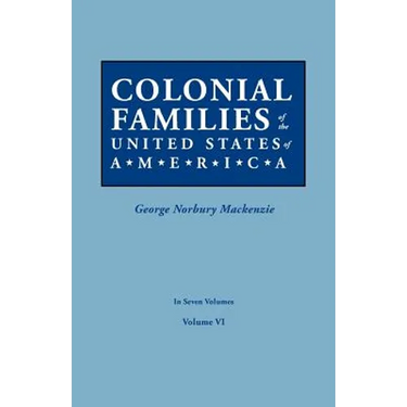 Colonial Families of the United States of America. in Seven Volumes. Volume VI