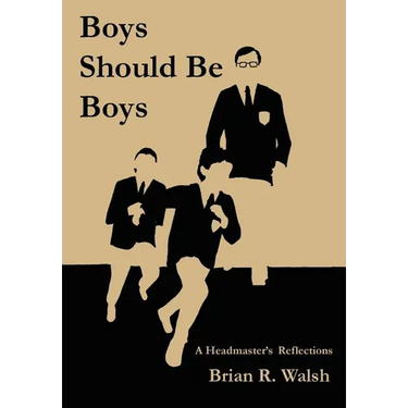 Boys Should Be Boys /; A Headmaster's Reflections