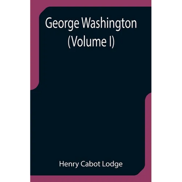 George Washington (Volume I)