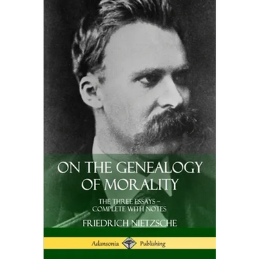 On the Genealogy of Morality: The Three Essays - Complete with Notes