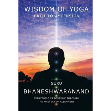Wisdom of Yoga: Path to Ascension
