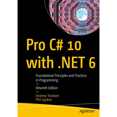 Pro C# 10 with .Net 6: Foundational Principles and Practices in Programming