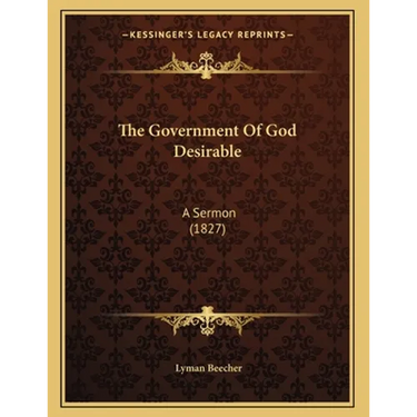 The Government Of God Desirable: A Sermon (1827)