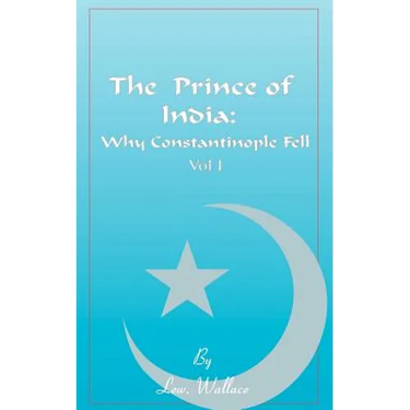 The Prince of India, Volume I: Or Why Constantinople Fell