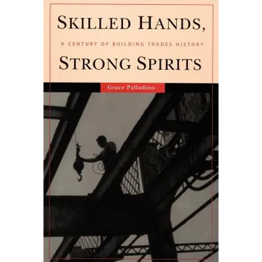 Skilled Hands, Strong Spirits: A Century of Building Trades History