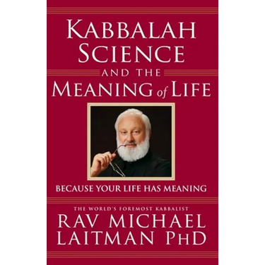 Kabbalah, Science and the Meaning of Life: Because your life has meaning