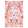 Spellwork for Self-Care: 40 Spells to Soothe the Spirit