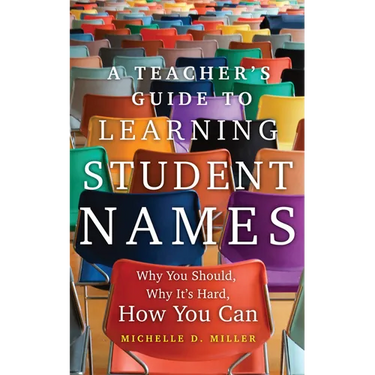 A Teacher's Guide to Learning Student Names: Why You Should, Why It's Hard, How You Can Volume 2