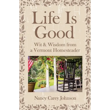 Life Is Good: Wit & Wisdom of a Vermont Homesteader