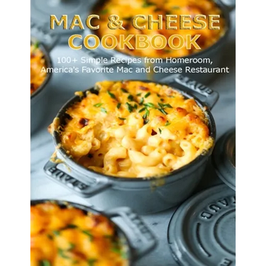 Mac & Cheese Cookbook: 100+ Simple Recipes from Homeroom, America's Favorite Mac and Cheese Restaurant