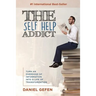 The Self Help Addict: Turn An Overdose Of Information Into A Life Of Transformation