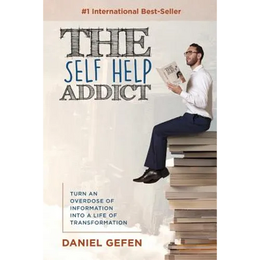 The Self Help Addict: Turn An Overdose Of Information Into A Life Of Transformation