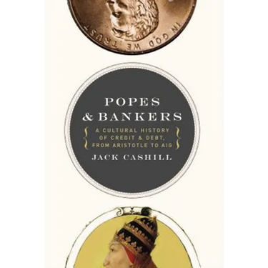 Popes and Bankers: A Cultural History of Credit and Debt, from Aristotle to Aig