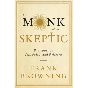 The Monk and the Skeptic: Dialogues on Sex, Faith, and Religion