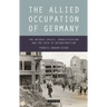 The Allied Occupation of Germany: The Refugee Crisis, Denazification and the Path to Reconstruction