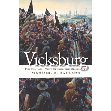 Vicksburg: The Campaign That Opened the Mississippi