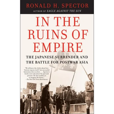 In the Ruins of Empire: The Japanese Surrender and the Battle for Postwar Asia