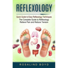 Reflexology: Quick Guide to Easy Reflexology Techniques (The Complete Guide to Reflexology Relieve Pain and Reduce Tension)