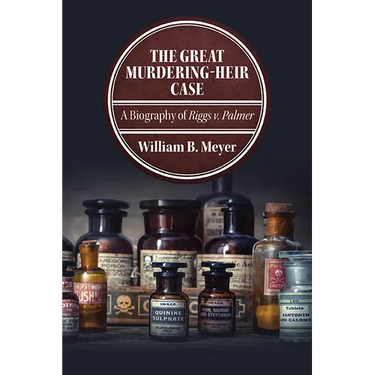 The Great Murdering-Heir Case: A Biography of Riggs v. Palmer