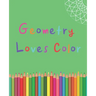 Geometry Loves Color: Enjoy drawing and coloring 30 different geometric designs, 7.5" x 9.25", 124 pages