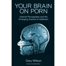 Your Brain on Porn: Internet Pornography and the Emerging Science of Addiction