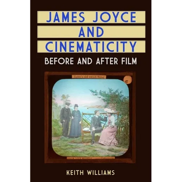 James Joyce and Cinematicity: Before and After Film
