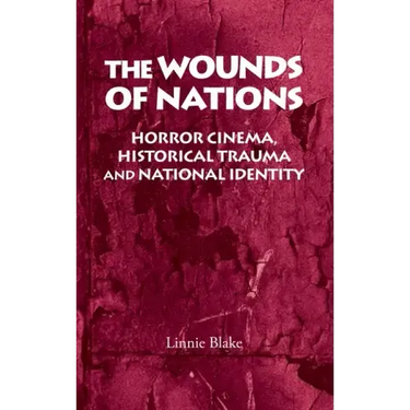 The Wounds of Nations: Horror Cinema, Historical Trauma and National Identity