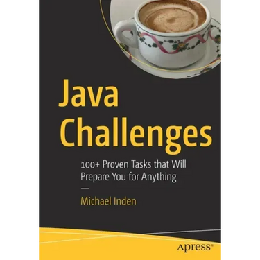 Java Challenges: 100+ Proven Tasks That Will Prepare You for Anything