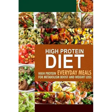 High Protein Diet: High Protein Everyday Meals for Metabolism Boost and Weight Loss