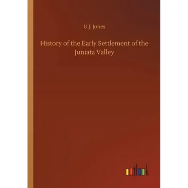 History of the Early Settlement of the Juniata Valley