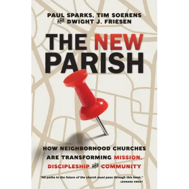 The New Parish: How Neighborhood Churches Are Transforming Mission, Discipleship and Community