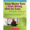 Using Mentor Texts to Teach Writing with the Traits: Middle School