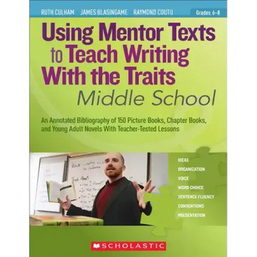 Using Mentor Texts to Teach Writing with the Traits: Middle School