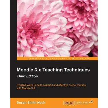 Moodle 3.x Teaching Techniques - Third Edition: Creative ways to build powerful and effective online courses with Moodle 3.0