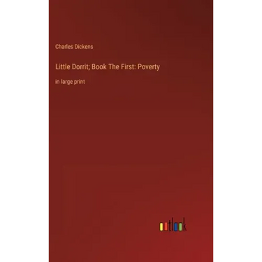 Little Dorrit; Book The First: Poverty: in large print